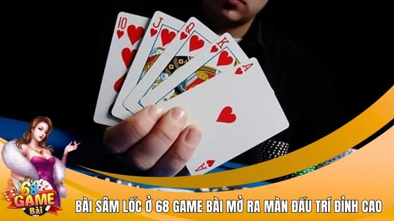 Bài sâm lốc ở 68 Game Bài mở ra màn đấu trí đỉnh cao