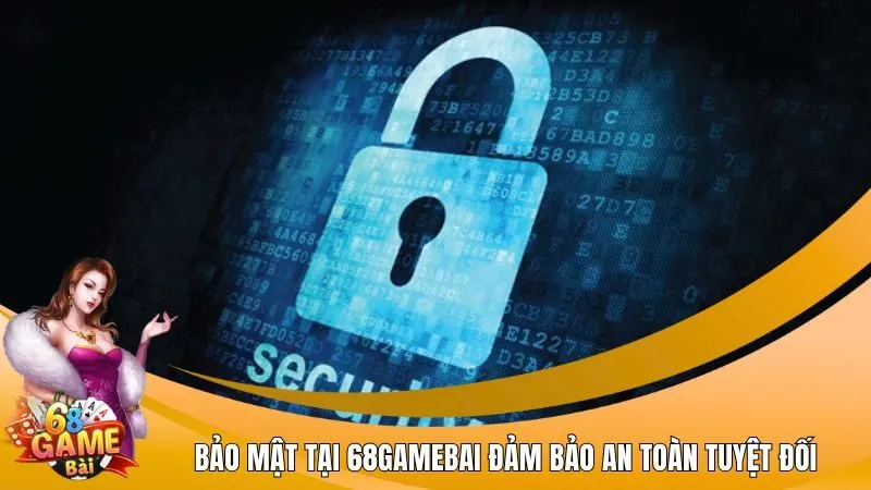 Bảo mật tại 68Gamebai đảm bảo an toàn tuyệt đối