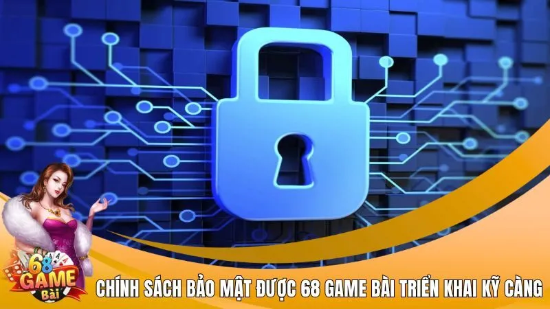 Chính sách bảo mật được 68 Game Bài triển khai kỹ càng
