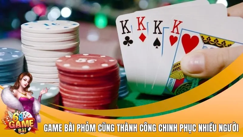 Game bài Phỏm cũng thành công chinh phục nhiều người