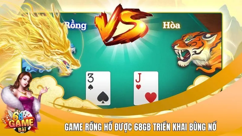 Game Rồng hổ được 68GB triển khai bùng nổ