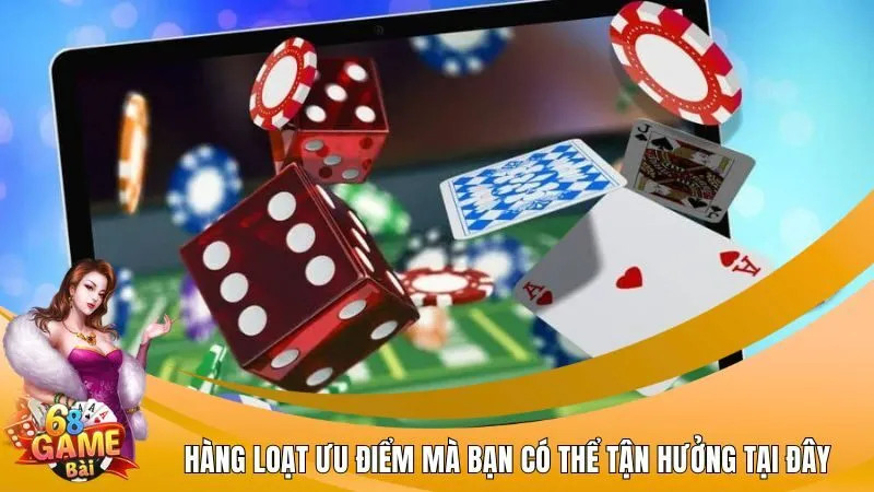 Hàng loạt ưu điểm mà bạn có thể tận hưởng tại đây