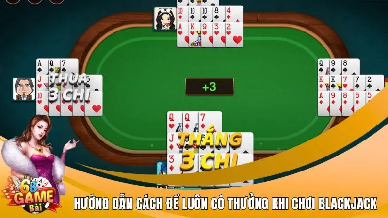 Hướng dẫn cách để luôn có thưởng khi chơi Blackjack