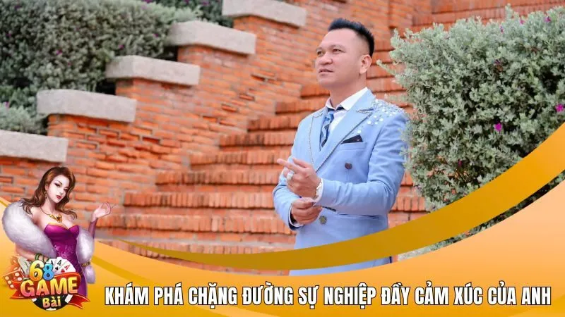 Khám phá chặng đường sự nghiệp đầy cảm xúc của anh