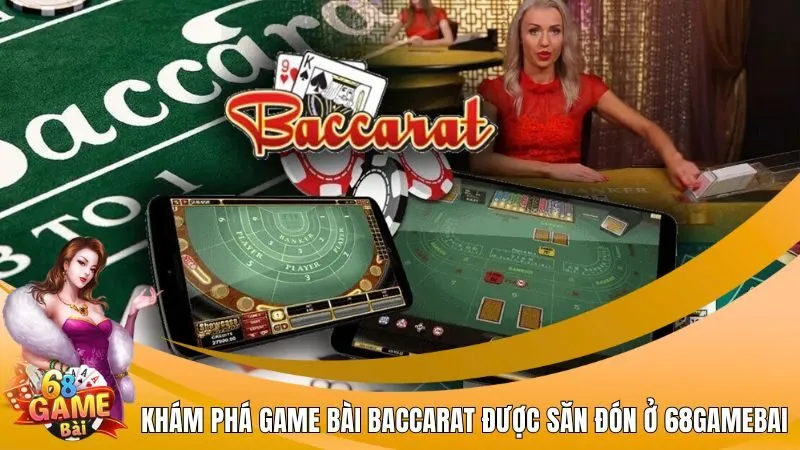 Khám phá game bài Baccarat được săn đón ở 68Gamebai