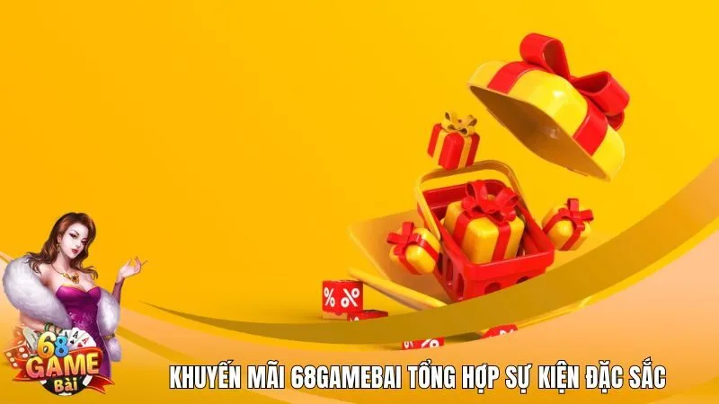 Khuyến mãi 68Gamebai tổng hợp sự kiện đặc sắc