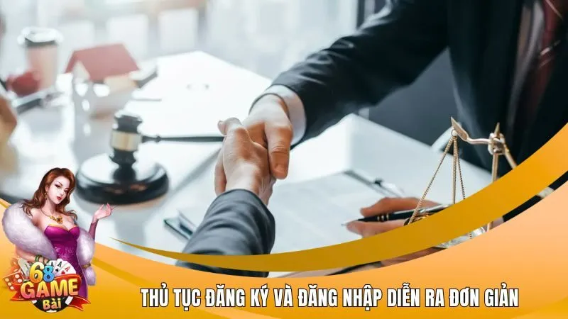 Thủ tục đăng ký và đăng nhập diễn ra đơn giản